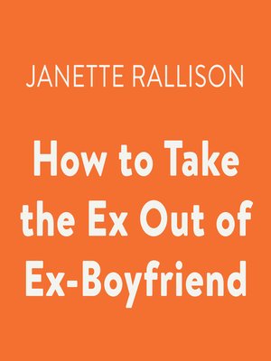cover image of How to Take the Ex Out of Ex-Boyfriend